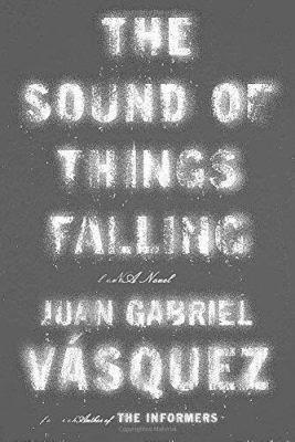  The Sound of Things Falling - A Novel Steeped in Colombian History and Lyrical Prose